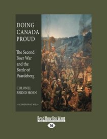 Doing Canada Proud: The Second Boer War and the Battle of Paardeberg