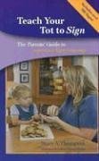 Teach Your Tot to Sign: The Parents' Guide to American Sign Language