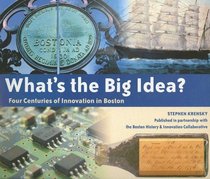 What's the Big Idea?: Four Centuries of Innovation in Boston