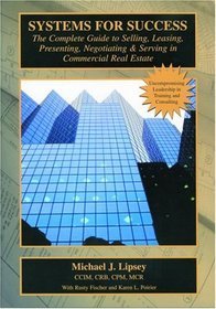 Systems for Success: The Complete Guide to Selling, Leasing, Presenting, Negotiating & Serving in Commercial Real Estate