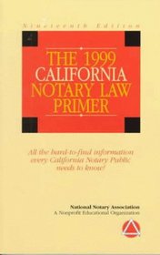 The 1999 California Notary Law Primer: All the Hard-To-Find Information Every California Notary Public Needs to Know (Notary Law Primers)