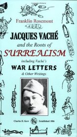 Jacques Vaché and the Roots of Surrealism: Including Vache's War Letters and other Writings