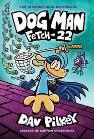 Fetch-22 (Dog Man, Bk 8)