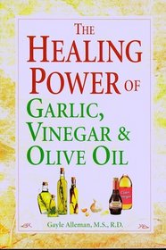 The Healing Power of Garlic, Vinegar and Olive Oil