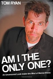 Am I the Only One?: An Uncensored Look inside the Mind of Mental Illness