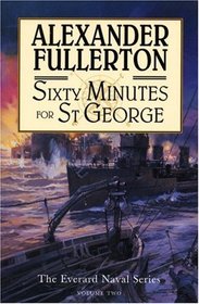 Sixty Minutes for St. George (The Everard Naval Series, Vol. 2)