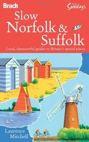 Slow Norfolk & Suffolk (Bradt Travel Guide Go Slow Norfolk & Suffolk)