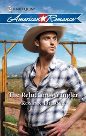 The Reluctant Wrangler (Harlequin American Romance)