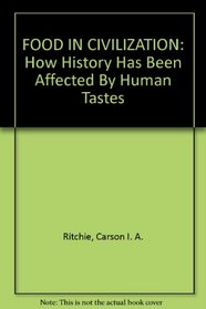 FOOD IN CIVILIZATION: How History Has Been Affected By Human Tastes