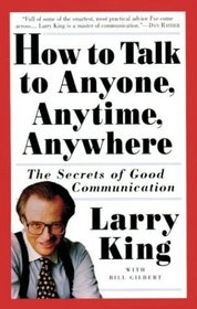 How to Talk to Anyone, Anytime, Anywhere : The Secrets of Good Communication