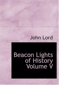 Beacon Lights of History  Volume V (Large Print Edition)