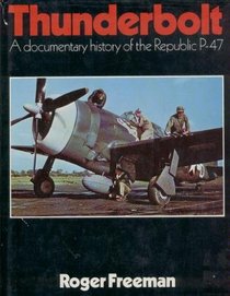 Thunderbolt: A documentary history of the Republic P-47