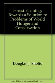 Forest Farming: Towards a Solution to Problems of World Hunger and Conservation