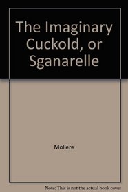 The Imaginary Cuckold, or Sganarelle