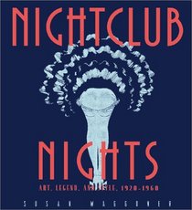Nightclub Nights : Art, Legend, and Style 1920-1960