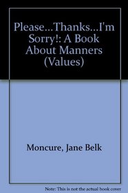 Please...Thanks...I'm Sorry!: A Book About Manners (Values)