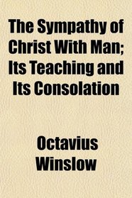 The Sympathy of Christ With Man; Its Teaching and Its Consolation