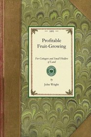 Profitable Fruit-Growing For Cottagers and Small Holders of Land (Gardening in America)