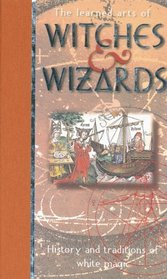 The Learned Arts of Witches & Wizards: History and Traditions of White Magic