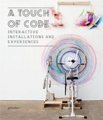 A Touch of Code: Interactive Installations and Experiences