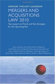 Mergers and Acquisitions Law 2010: Top Lawyers on Trends and Key Strategies for the Upcoming Year (Aspatore Thought Leadership)