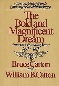 The Bold and Magnificent Dream: America's Founding Years, 1492-1815 (Doubleday Basic History of the United States)