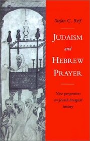 Judaism and Hebrew Prayer : New Perspectives on Jewish Liturgical History