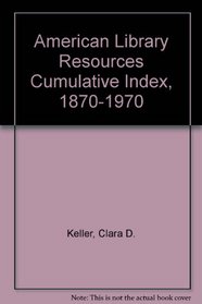 American Library Resources Cumulative Index, 1870-1970