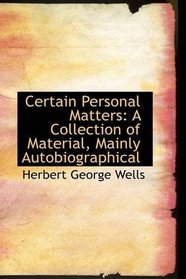 Certain Personal Matters: A Collection of Material, Mainly Autobiographical