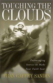 Touching the Clouds: Encouraging Stories to Lift Your Faith
