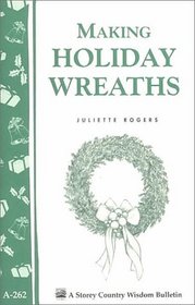 Making Holiday Wreaths (Storey Country Wisdom Bulletin, a-262)