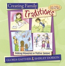 Creating Family Traditions : Making Memories in Festive Seasons (Let's Make a Memory Series)