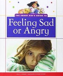 The Smart Kid's Guide to Feeling Sad or Angry (The Smart Kid's Guide to Everyday Life)
