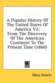 A Popular History Of The United States Of America V2: From The Discovery Of The American Continent To The Present Time (1860)