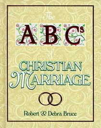 The ABCs of Christian Marriage: Twenty-Six Ways to Love and Nurture Your Spouse Today and Every Day (ABCs of Christian Life)