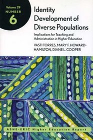 Identity Development of Diverse Populations: Implications for Teaching and Administration in Higher Education : ASHE Higher Education Report Volume 29, ... ASHE Higher Education Report Series (AEHE))