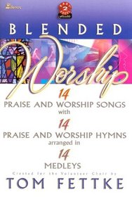 Blended Worship: 14 P&W Songs/14 P&W Hymns arranged in 14 Medleys
