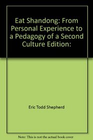 Eat Shandong: From Personal Experience to a Pedagogy of a Second Culture(Pathways to Advanced Skills, Vol. IX)