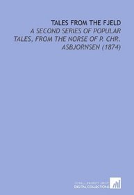 Tales From the Fjeld: A Second Series of Popular Tales, From the Norse of P. Chr. Asbjornsen (1874)
