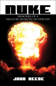 NUKE: Memories of a Nuclear Weapons Technician