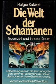 Die Welt der Schamanen: Traumzeit und innerer Raum : Entdeckungsreisen in die Terra incognita der Seele, der Schamane als Pionier der modernen Bewusstseinsforschung (German Edition)