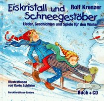 Eiskristall und Schneegestber. Lieder, Geschichten und Spiele fr den Winter.