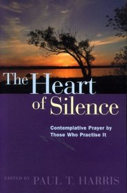 Heart of Silence: Contemplative Prayer By Those Who Practise it