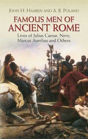 Famous Men of Ancient Rome: Lives of Julius Caesar, Nero, Marcus Aurelius and Others (Dover Evergreen Classics)