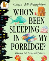 Who's Been Sleeping in My Porridge?: A Book of Wacky Poems and Pictures