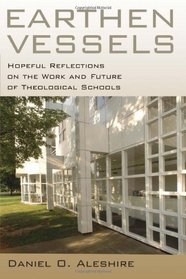 Earthen Vessels: Hopeful Reflections on the Work and Future of Theological Schools