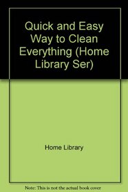 Quick and Easy Way to Clean Everything (Home Library Ser)