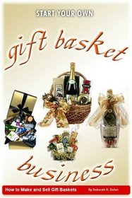 Gift Basket Business: How to Make and Sell Gift Baskets