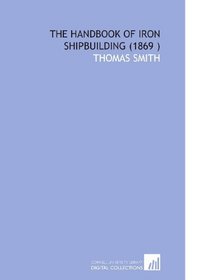 The Handbook of Iron Shipbuilding (1869 )
