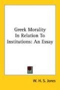 Greek Morality In Relation To Institutions: An Essay